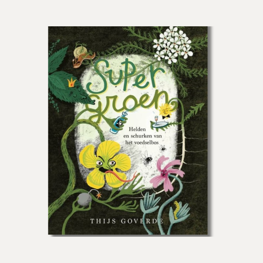 Supergroen - Helden en schurken van het voedselbos (Thijs Goverde)
